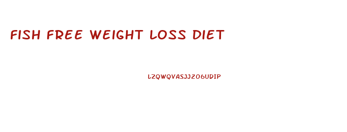 Fish Free Weight Loss Diet