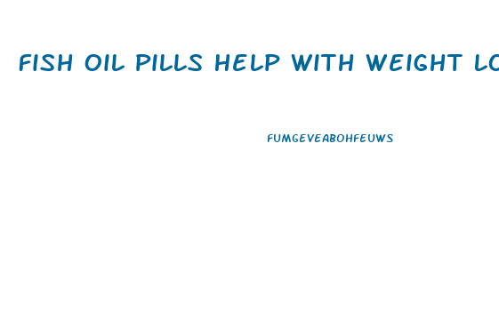 Fish Oil Pills Help With Weight Loss