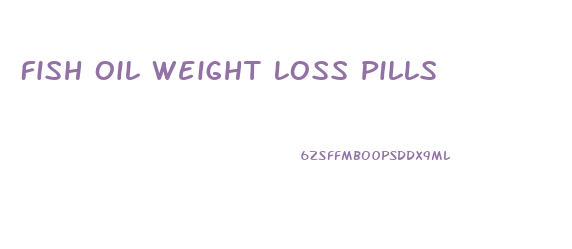 Fish Oil Weight Loss Pills