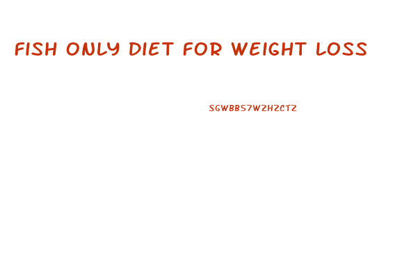 Fish Only Diet For Weight Loss