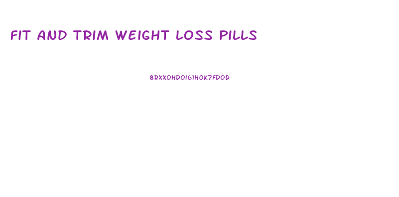 Fit And Trim Weight Loss Pills