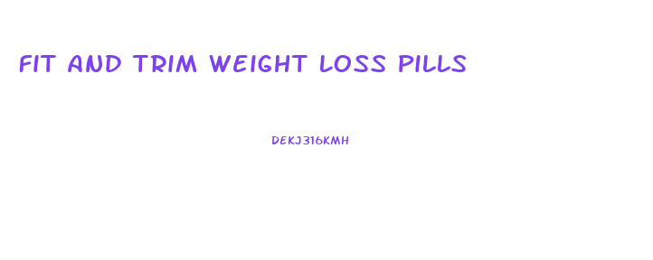 Fit And Trim Weight Loss Pills