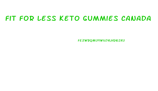 Fit For Less Keto Gummies Canada