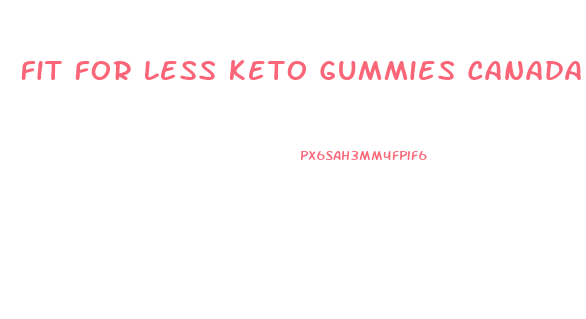 Fit For Less Keto Gummies Canada