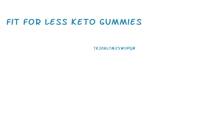 Fit For Less Keto Gummies