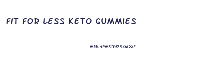 Fit For Less Keto Gummies