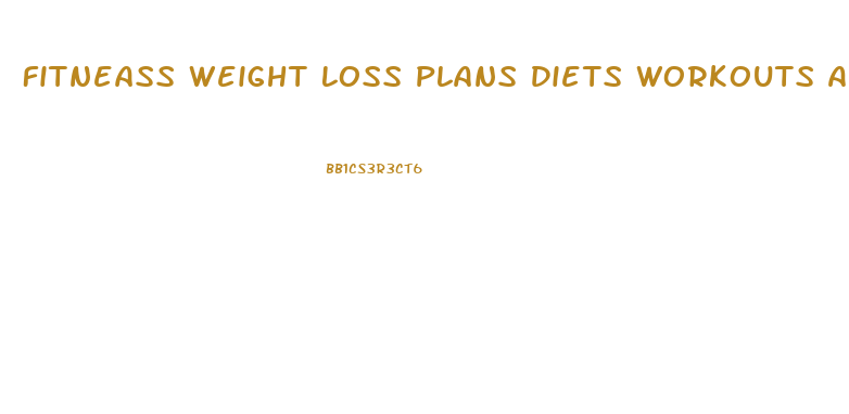 Fitneass Weight Loss Plans Diets Workouts And Health Tips