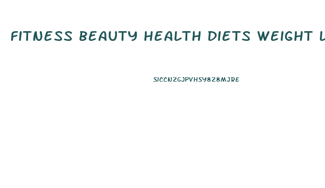 Fitness Beauty Health Diets Weight Loss Healthy Recipes Parenting Families