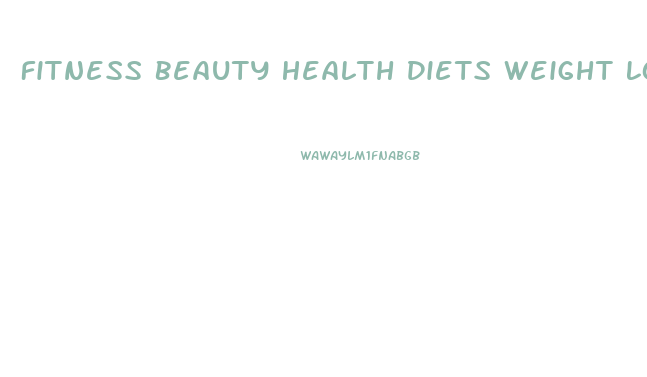 Fitness Beauty Health Diets Weight Loss Healthy Recipes Parenting Families