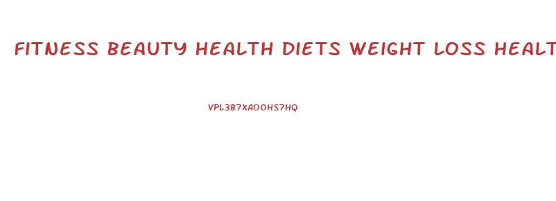 Fitness Beauty Health Diets Weight Loss Healthy
