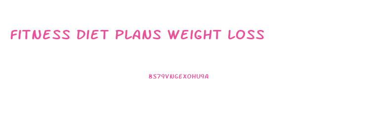 Fitness Diet Plans Weight Loss