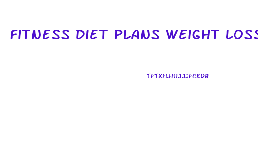 Fitness Diet Plans Weight Loss