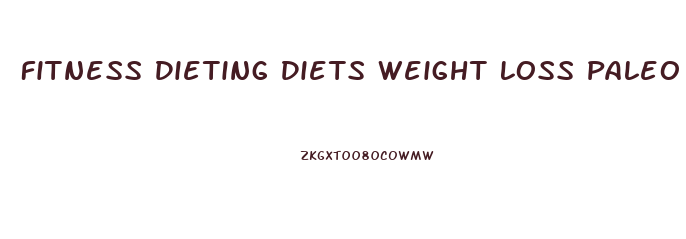 Fitness Dieting Diets Weight Loss Paleo