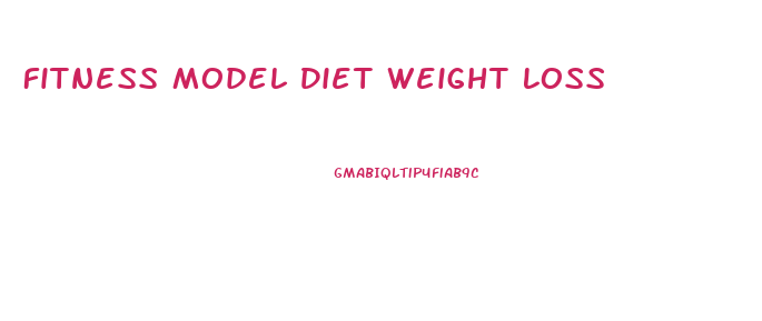 Fitness Model Diet Weight Loss