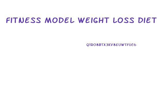 Fitness Model Weight Loss Diet