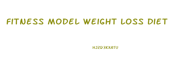 Fitness Model Weight Loss Diet