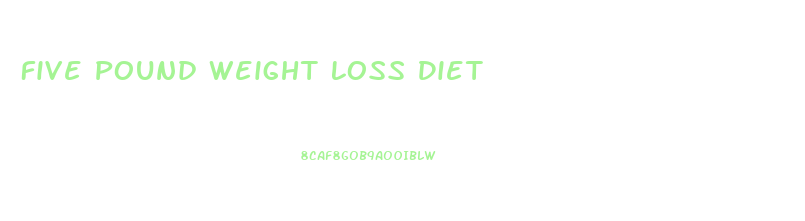 Five Pound Weight Loss Diet