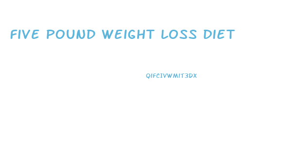 Five Pound Weight Loss Diet