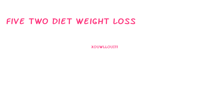 Five Two Diet Weight Loss