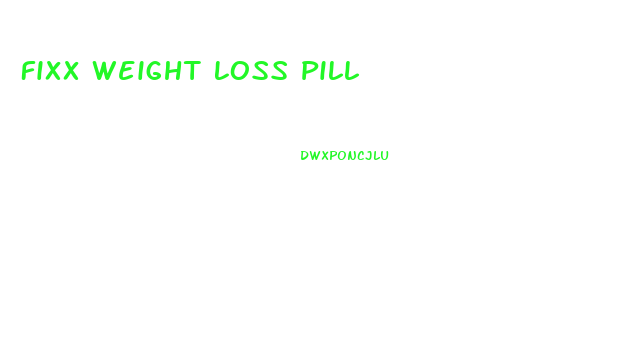 Fixx Weight Loss Pill