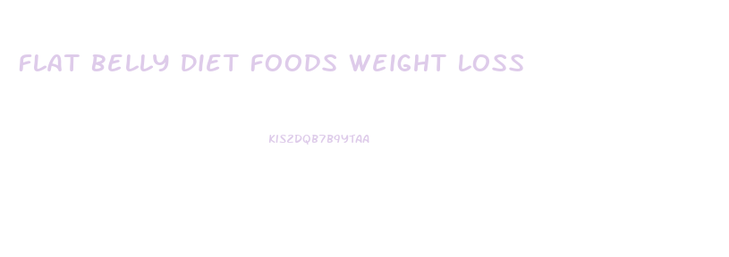 Flat Belly Diet Foods Weight Loss