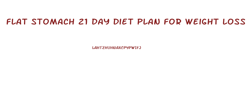 Flat Stomach 21 Day Diet Plan For Weight Loss