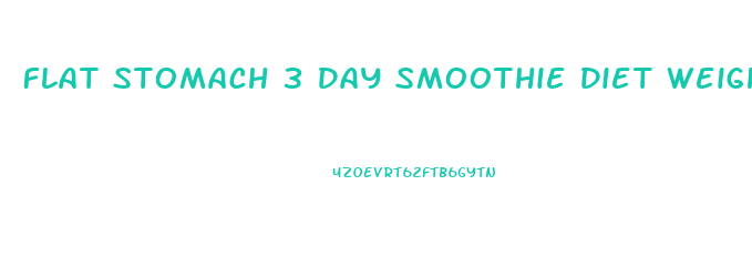 Flat Stomach 3 Day Smoothie Diet Weight Loss