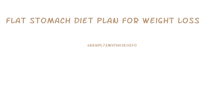 Flat Stomach Diet Plan For Weight Loss In 7 Days