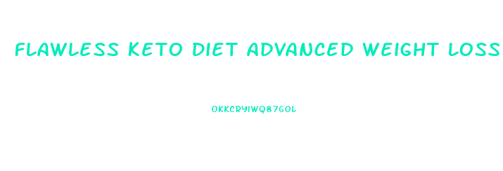 Flawless Keto Diet Advanced Weight Loss