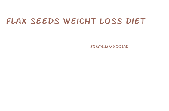 Flax Seeds Weight Loss Diet