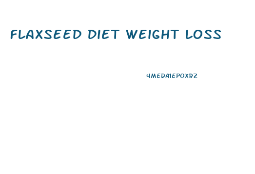 Flaxseed Diet Weight Loss
