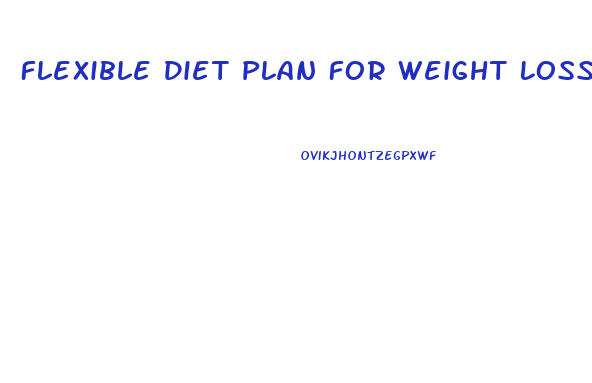 Flexible Diet Plan For Weight Loss