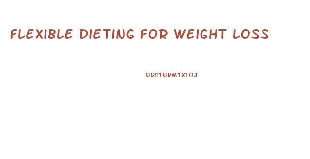 Flexible Dieting For Weight Loss