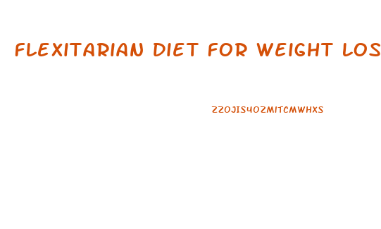 Flexitarian Diet For Weight Loss