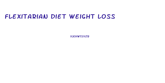 Flexitarian Diet Weight Loss