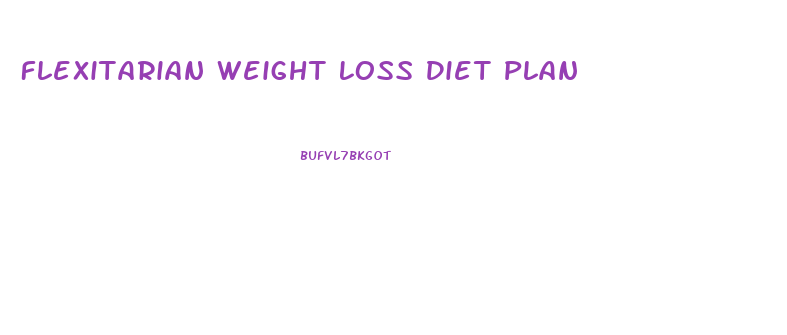 Flexitarian Weight Loss Diet Plan