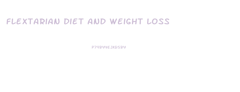 Flextarian Diet And Weight Loss