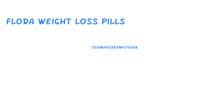 Flora Weight Loss Pills