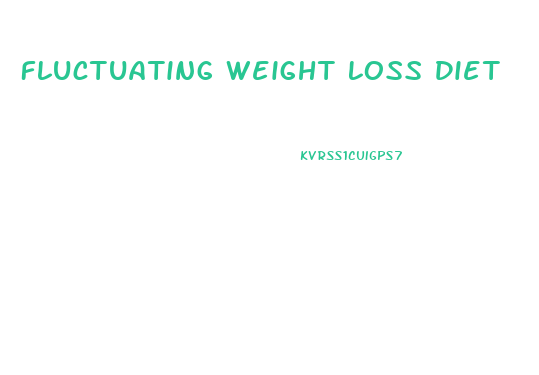 Fluctuating Weight Loss Diet