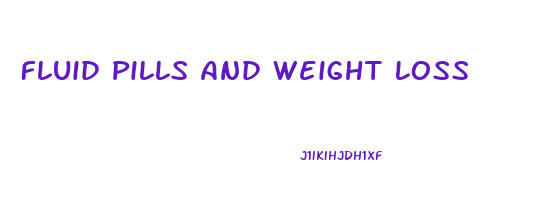 Fluid Pills And Weight Loss