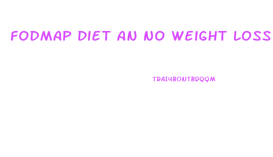 Fodmap Diet An No Weight Loss