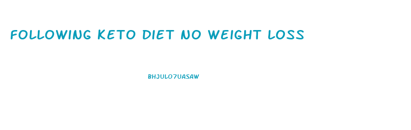 Following Keto Diet No Weight Loss