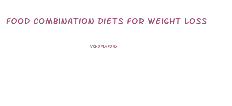 Food Combination Diets For Weight Loss