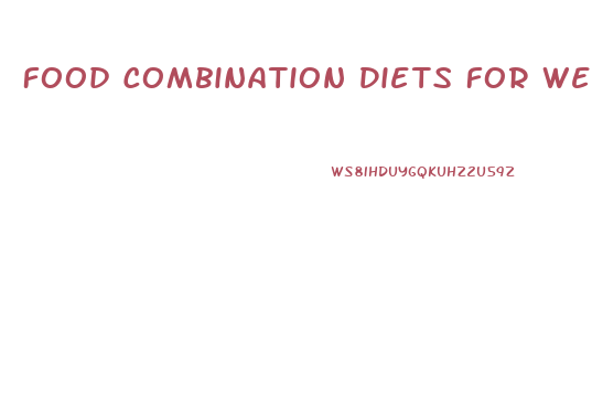 Food Combination Diets For Weight Loss