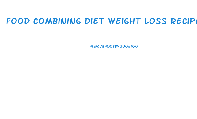 Food Combining Diet Weight Loss Recipes