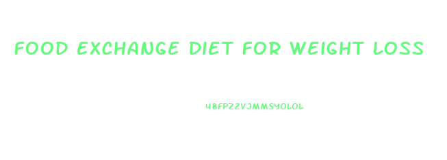 Food Exchange Diet For Weight Loss