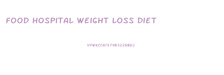 Food Hospital Weight Loss Diet