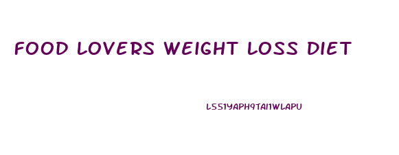 Food Lovers Weight Loss Diet