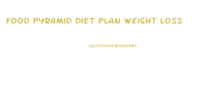 Food Pyramid Diet Plan Weight Loss