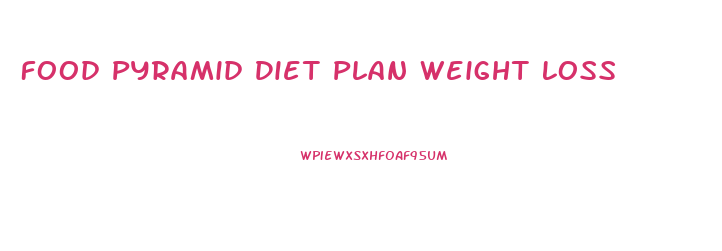 Food Pyramid Diet Plan Weight Loss